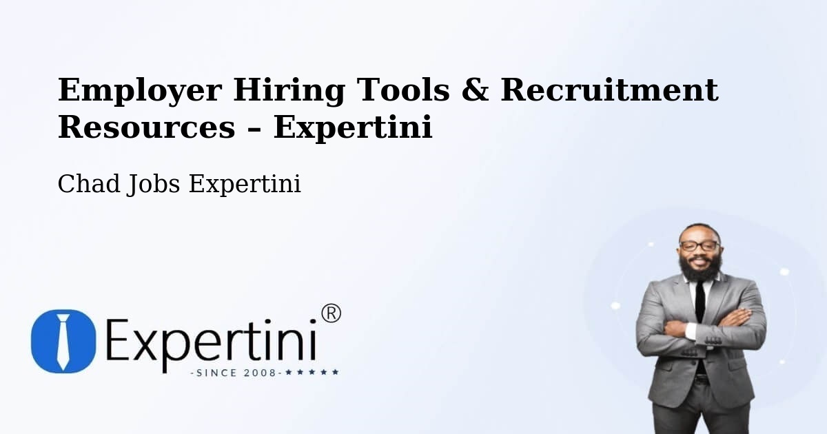 Employer Hiring Tools & Recruitment Resources – Adré - Adré, Chad Jobs Expertini