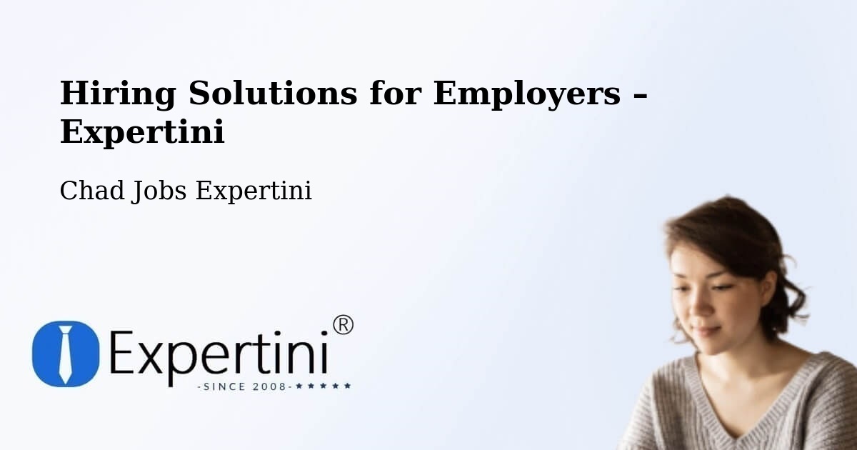 Hiring Solutions for Employers in Adré - Adré, Chad Jobs Expertini